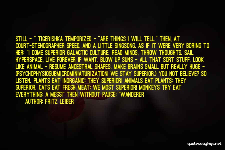 Fritz Leiber Quotes: Still - Tigerishka Temporized - Are Things I Will Tell. Then, At Court-stenographer Speed, And A Little Singsong, As If