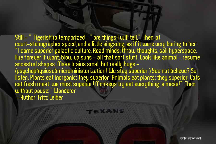 Fritz Leiber Quotes: Still - Tigerishka Temporized - Are Things I Will Tell. Then, At Court-stenographer Speed, And A Little Singsong, As If