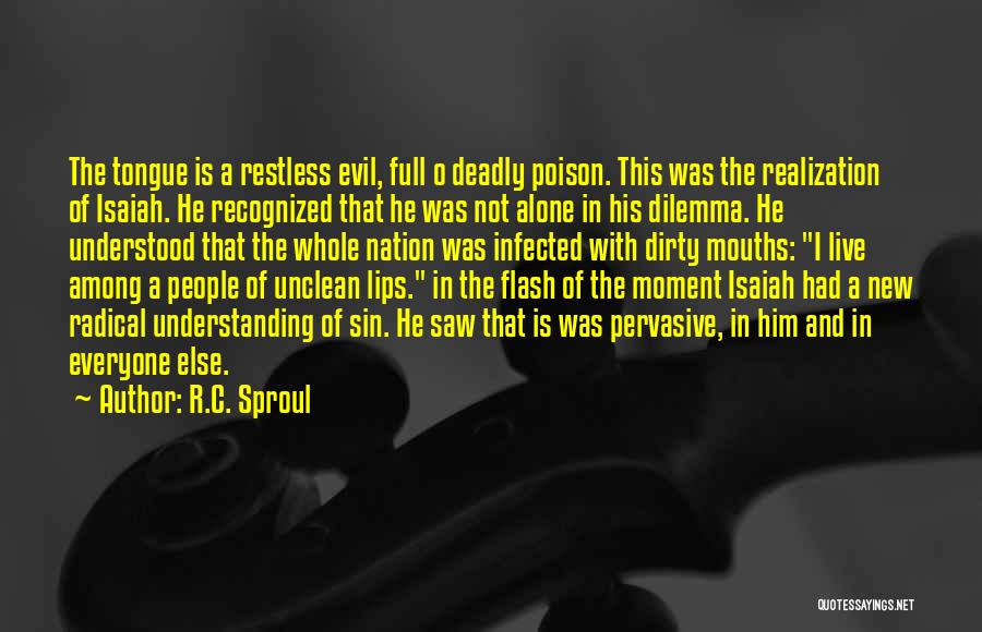 R.C. Sproul Quotes: The Tongue Is A Restless Evil, Full O Deadly Poison. This Was The Realization Of Isaiah. He Recognized That He