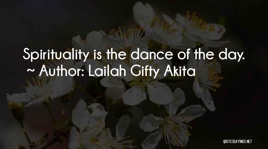 Lailah Gifty Akita Quotes: Spirituality Is The Dance Of The Day.