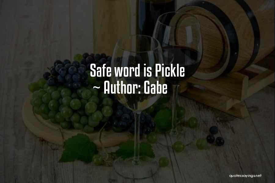 Gabe Quotes: Safe Word Is Pickle