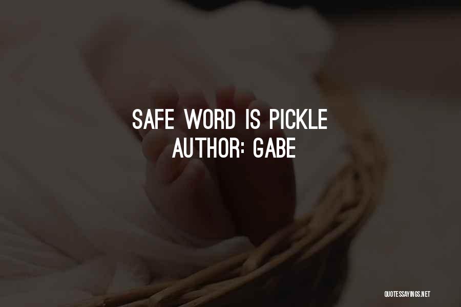 Gabe Quotes: Safe Word Is Pickle