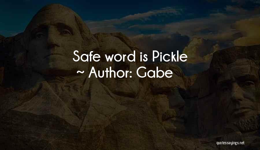 Gabe Quotes: Safe Word Is Pickle