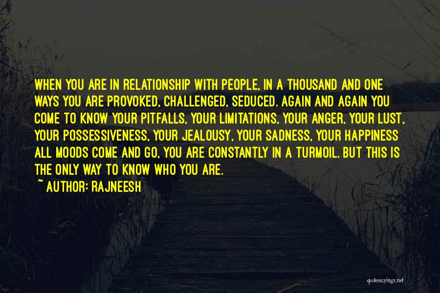 Rajneesh Quotes: When You Are In Relationship With People, In A Thousand And One Ways You Are Provoked, Challenged, Seduced. Again And