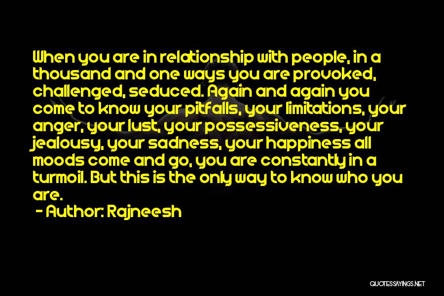 Rajneesh Quotes: When You Are In Relationship With People, In A Thousand And One Ways You Are Provoked, Challenged, Seduced. Again And