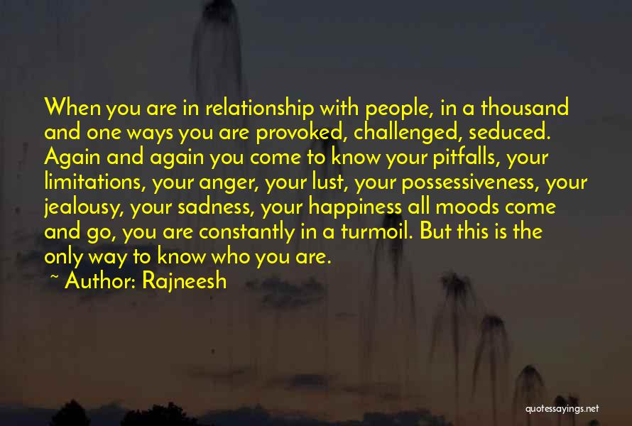 Rajneesh Quotes: When You Are In Relationship With People, In A Thousand And One Ways You Are Provoked, Challenged, Seduced. Again And