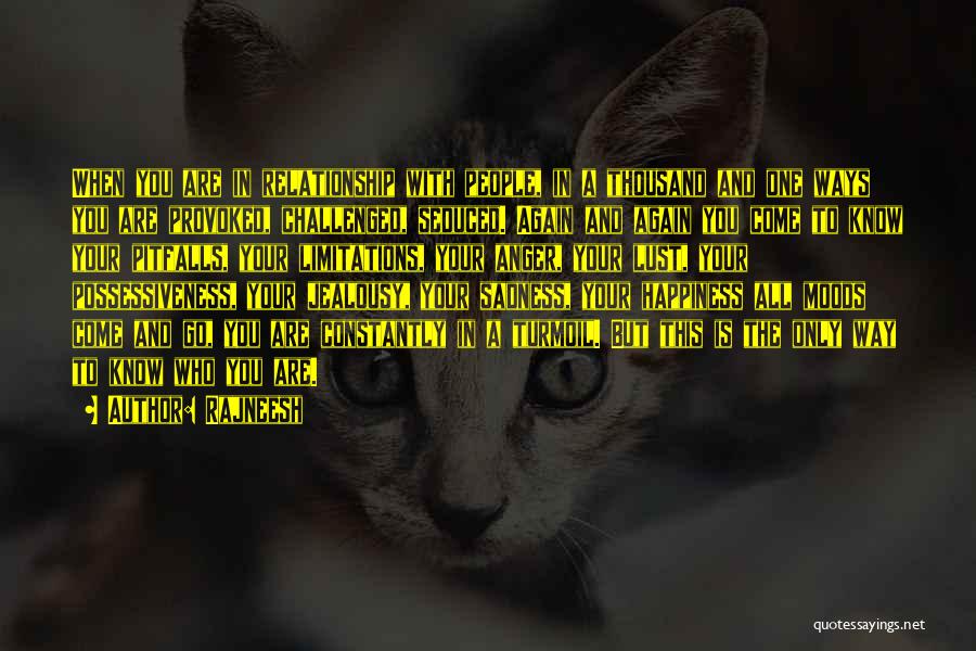 Rajneesh Quotes: When You Are In Relationship With People, In A Thousand And One Ways You Are Provoked, Challenged, Seduced. Again And