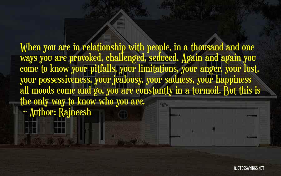 Rajneesh Quotes: When You Are In Relationship With People, In A Thousand And One Ways You Are Provoked, Challenged, Seduced. Again And