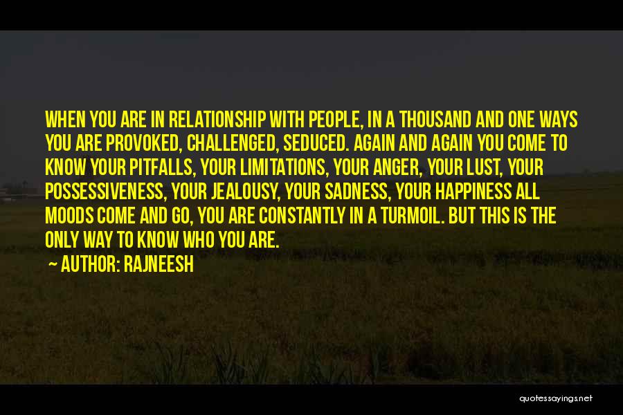 Rajneesh Quotes: When You Are In Relationship With People, In A Thousand And One Ways You Are Provoked, Challenged, Seduced. Again And