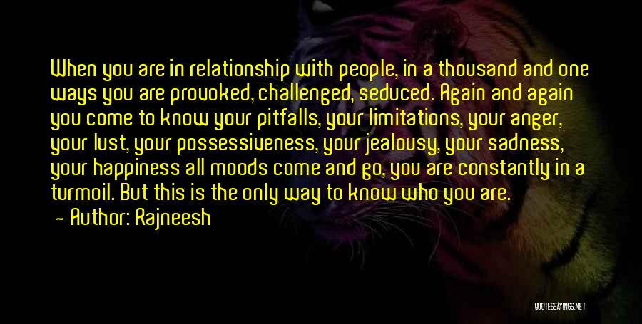 Rajneesh Quotes: When You Are In Relationship With People, In A Thousand And One Ways You Are Provoked, Challenged, Seduced. Again And