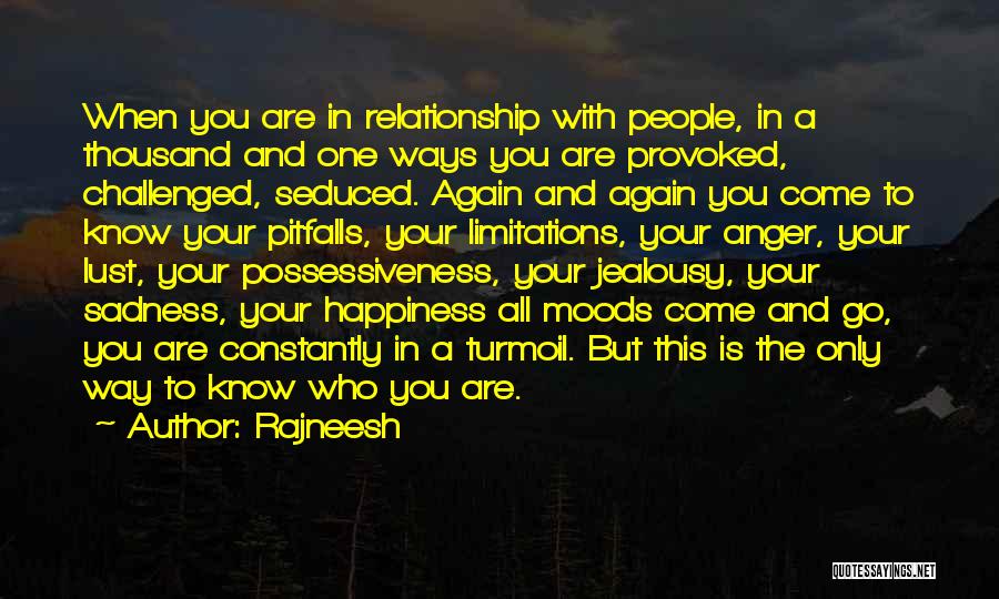 Rajneesh Quotes: When You Are In Relationship With People, In A Thousand And One Ways You Are Provoked, Challenged, Seduced. Again And