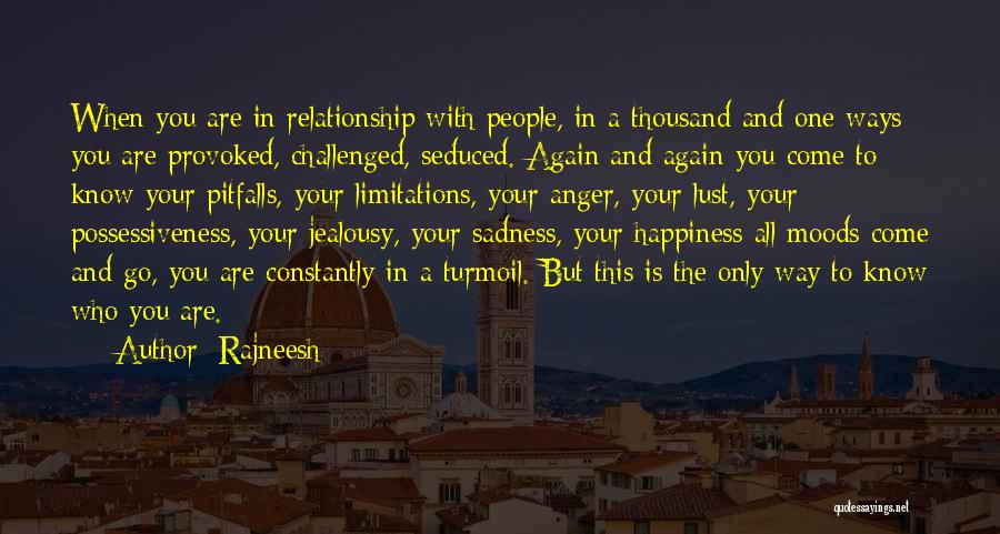 Rajneesh Quotes: When You Are In Relationship With People, In A Thousand And One Ways You Are Provoked, Challenged, Seduced. Again And