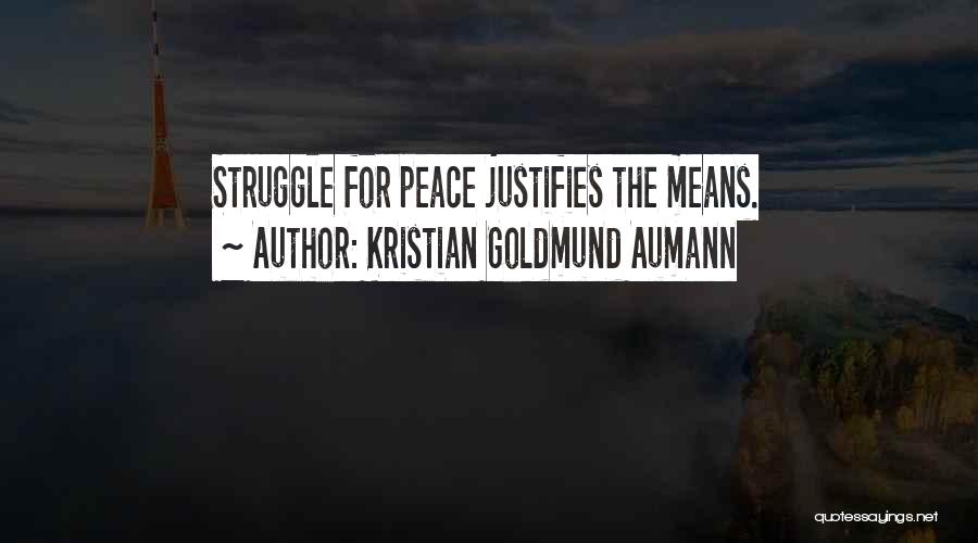 Kristian Goldmund Aumann Quotes: Struggle For Peace Justifies The Means.