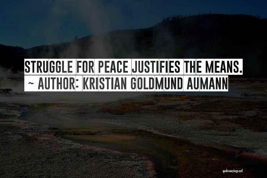 Kristian Goldmund Aumann Quotes: Struggle For Peace Justifies The Means.