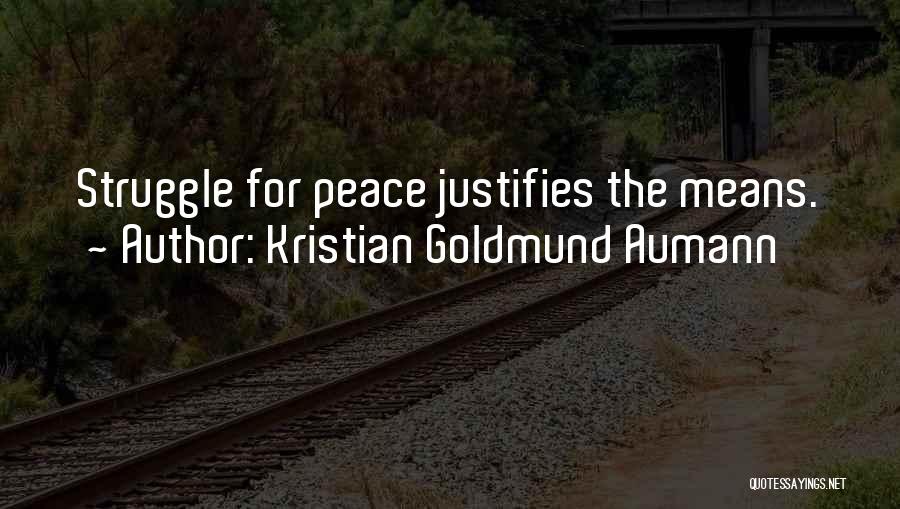 Kristian Goldmund Aumann Quotes: Struggle For Peace Justifies The Means.