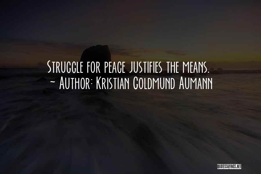 Kristian Goldmund Aumann Quotes: Struggle For Peace Justifies The Means.