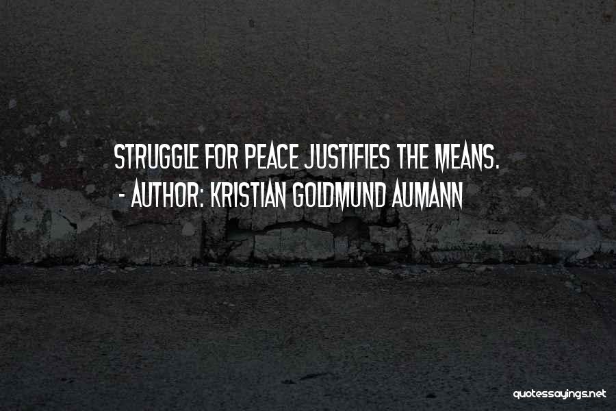 Kristian Goldmund Aumann Quotes: Struggle For Peace Justifies The Means.
