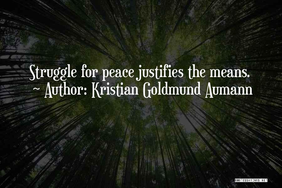 Kristian Goldmund Aumann Quotes: Struggle For Peace Justifies The Means.