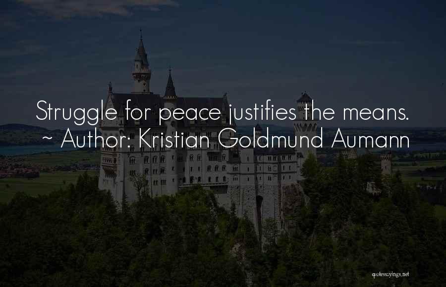 Kristian Goldmund Aumann Quotes: Struggle For Peace Justifies The Means.