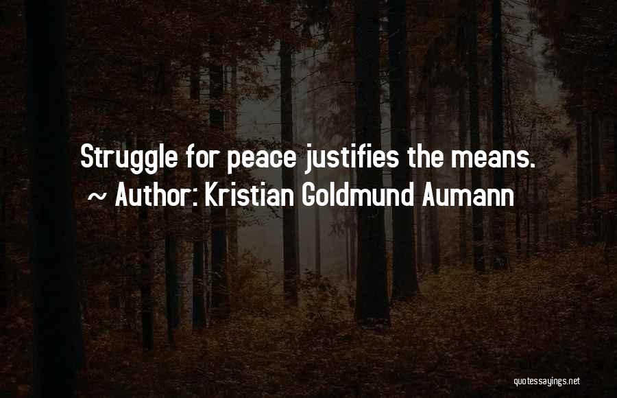 Kristian Goldmund Aumann Quotes: Struggle For Peace Justifies The Means.
