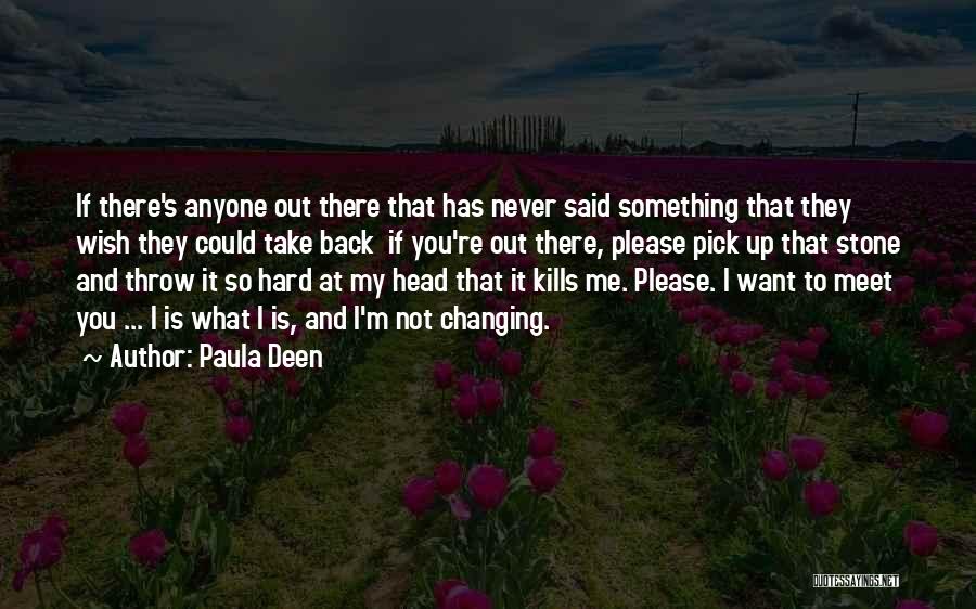 Paula Deen Quotes: If There's Anyone Out There That Has Never Said Something That They Wish They Could Take Back If You're Out