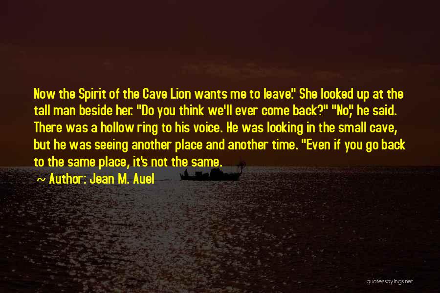 Jean M. Auel Quotes: Now The Spirit Of The Cave Lion Wants Me To Leave. She Looked Up At The Tall Man Beside Her.