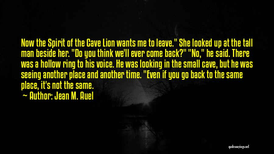 Jean M. Auel Quotes: Now The Spirit Of The Cave Lion Wants Me To Leave. She Looked Up At The Tall Man Beside Her.