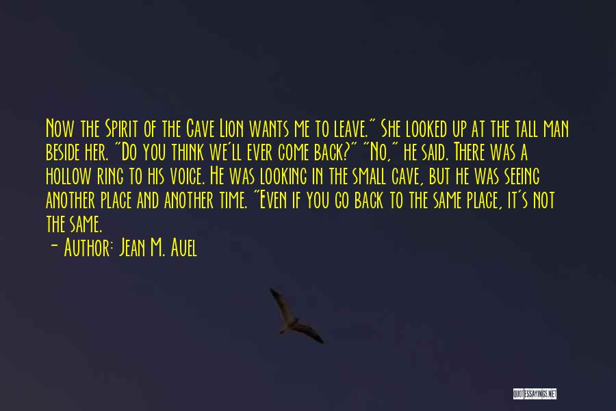 Jean M. Auel Quotes: Now The Spirit Of The Cave Lion Wants Me To Leave. She Looked Up At The Tall Man Beside Her.