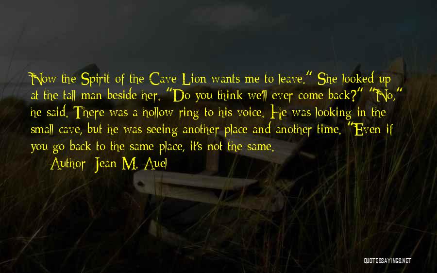 Jean M. Auel Quotes: Now The Spirit Of The Cave Lion Wants Me To Leave. She Looked Up At The Tall Man Beside Her.