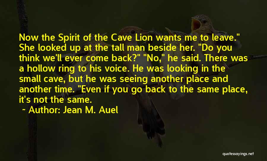 Jean M. Auel Quotes: Now The Spirit Of The Cave Lion Wants Me To Leave. She Looked Up At The Tall Man Beside Her.