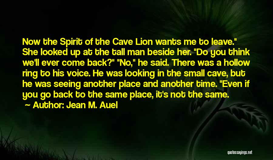 Jean M. Auel Quotes: Now The Spirit Of The Cave Lion Wants Me To Leave. She Looked Up At The Tall Man Beside Her.