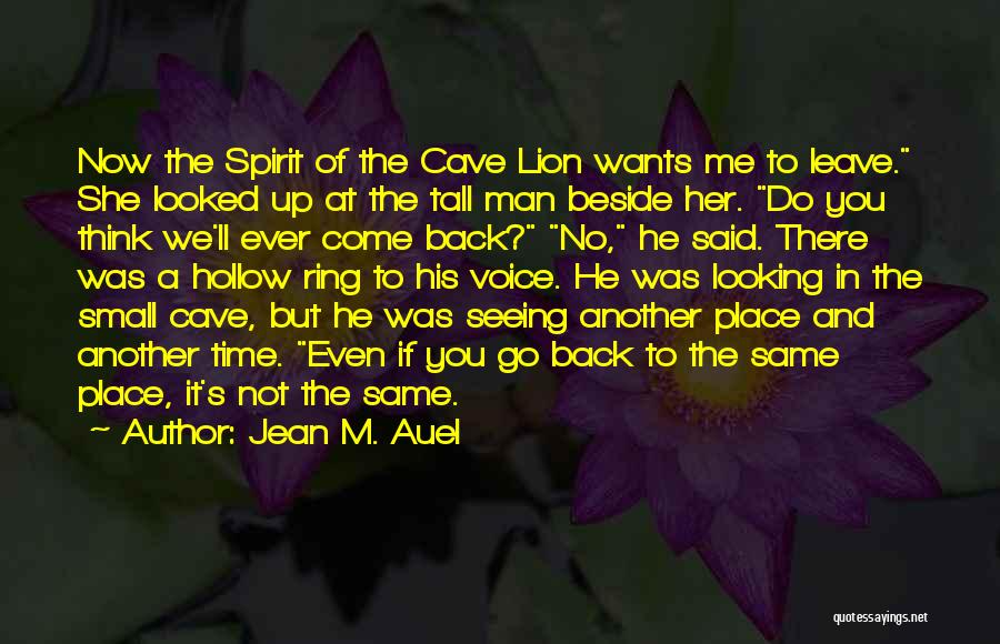 Jean M. Auel Quotes: Now The Spirit Of The Cave Lion Wants Me To Leave. She Looked Up At The Tall Man Beside Her.