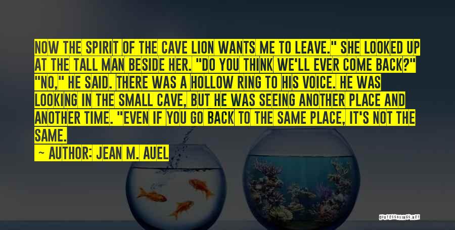 Jean M. Auel Quotes: Now The Spirit Of The Cave Lion Wants Me To Leave. She Looked Up At The Tall Man Beside Her.