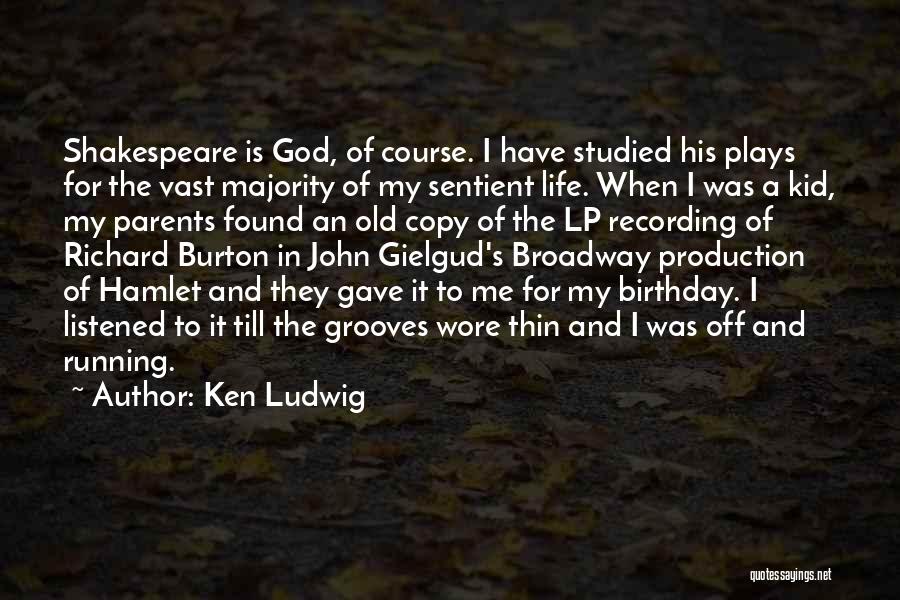 Ken Ludwig Quotes: Shakespeare Is God, Of Course. I Have Studied His Plays For The Vast Majority Of My Sentient Life. When I