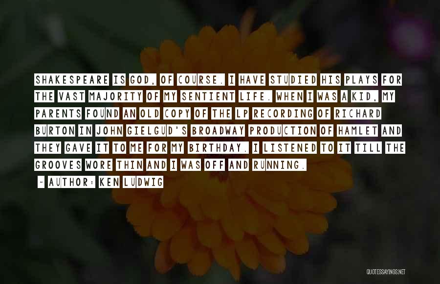 Ken Ludwig Quotes: Shakespeare Is God, Of Course. I Have Studied His Plays For The Vast Majority Of My Sentient Life. When I