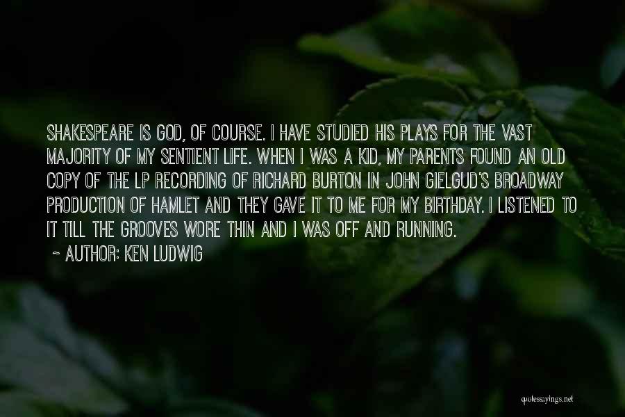 Ken Ludwig Quotes: Shakespeare Is God, Of Course. I Have Studied His Plays For The Vast Majority Of My Sentient Life. When I