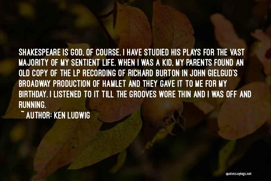 Ken Ludwig Quotes: Shakespeare Is God, Of Course. I Have Studied His Plays For The Vast Majority Of My Sentient Life. When I