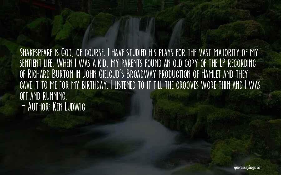 Ken Ludwig Quotes: Shakespeare Is God, Of Course. I Have Studied His Plays For The Vast Majority Of My Sentient Life. When I