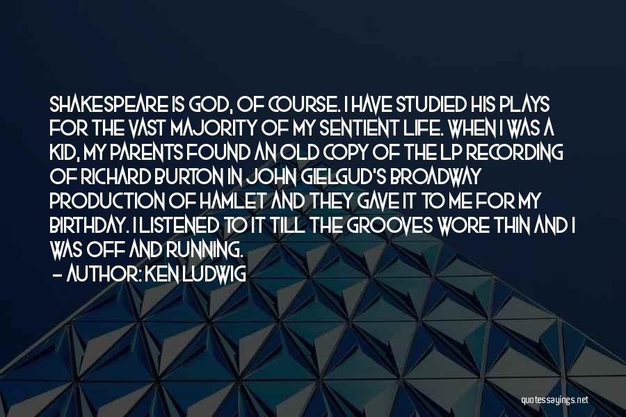 Ken Ludwig Quotes: Shakespeare Is God, Of Course. I Have Studied His Plays For The Vast Majority Of My Sentient Life. When I