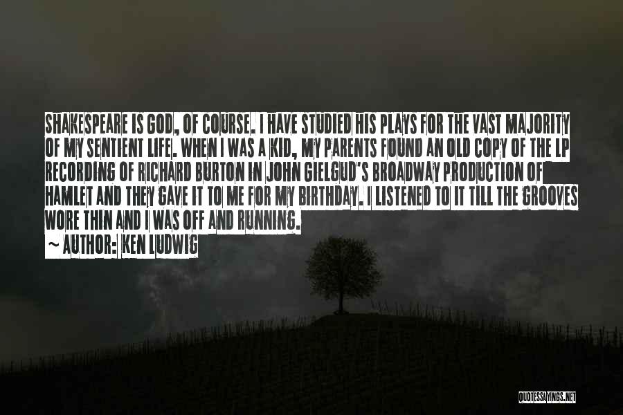 Ken Ludwig Quotes: Shakespeare Is God, Of Course. I Have Studied His Plays For The Vast Majority Of My Sentient Life. When I