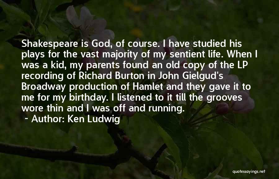 Ken Ludwig Quotes: Shakespeare Is God, Of Course. I Have Studied His Plays For The Vast Majority Of My Sentient Life. When I