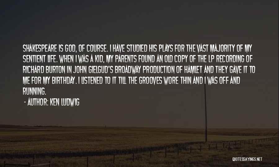 Ken Ludwig Quotes: Shakespeare Is God, Of Course. I Have Studied His Plays For The Vast Majority Of My Sentient Life. When I