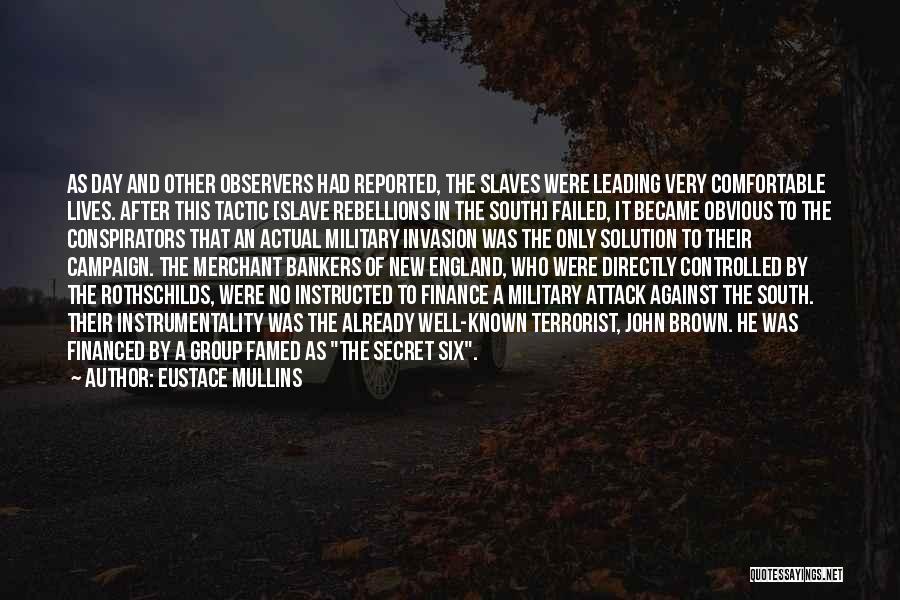 Eustace Mullins Quotes: As Day And Other Observers Had Reported, The Slaves Were Leading Very Comfortable Lives. After This Tactic [slave Rebellions In