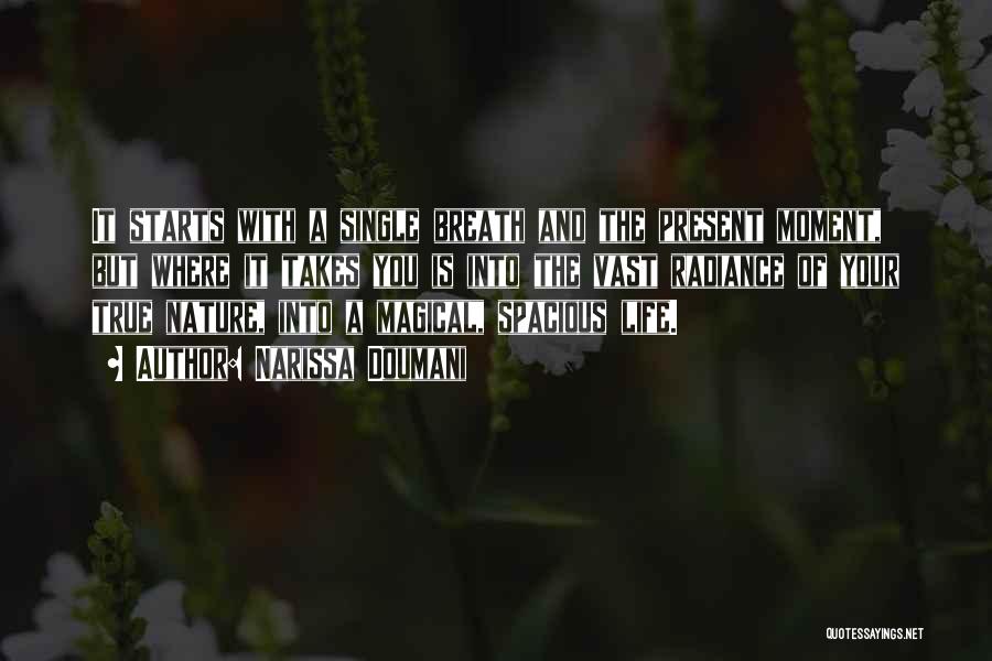 Narissa Doumani Quotes: It Starts With A Single Breath And The Present Moment, But Where It Takes You Is Into The Vast Radiance