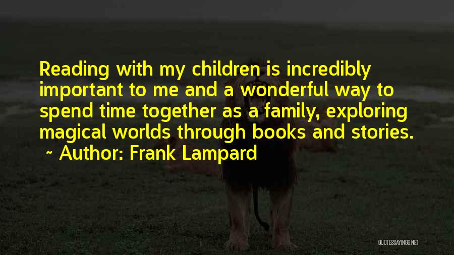 Frank Lampard Quotes: Reading With My Children Is Incredibly Important To Me And A Wonderful Way To Spend Time Together As A Family,