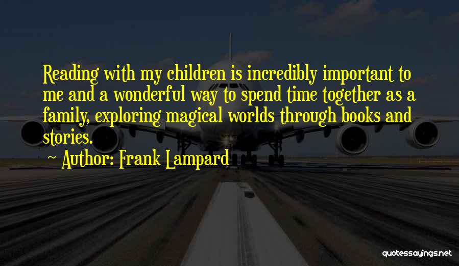 Frank Lampard Quotes: Reading With My Children Is Incredibly Important To Me And A Wonderful Way To Spend Time Together As A Family,