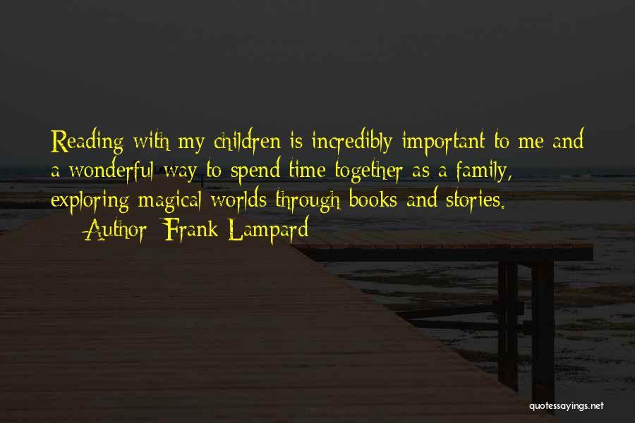 Frank Lampard Quotes: Reading With My Children Is Incredibly Important To Me And A Wonderful Way To Spend Time Together As A Family,