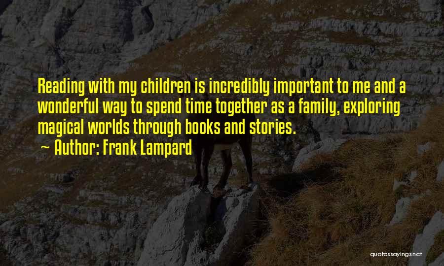 Frank Lampard Quotes: Reading With My Children Is Incredibly Important To Me And A Wonderful Way To Spend Time Together As A Family,