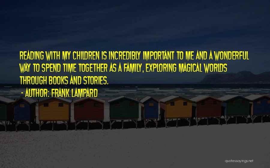 Frank Lampard Quotes: Reading With My Children Is Incredibly Important To Me And A Wonderful Way To Spend Time Together As A Family,