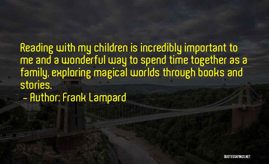Frank Lampard Quotes: Reading With My Children Is Incredibly Important To Me And A Wonderful Way To Spend Time Together As A Family,